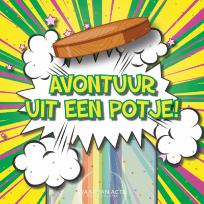 Avontuur uit een potje! Waarvan Acte Theaterproducties
